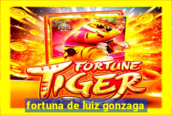 fortuna de luiz gonzaga